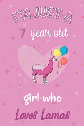 I'm Just A 7 Year Old Girl Who Loves Lamas: Perfect Birthday Gift For Girls, Moms, Daughter, Kids, Students Girls For School. Cute Lamas Lovers Gift ... Wide Blank Lined ,Size 6x9, Matte Finish