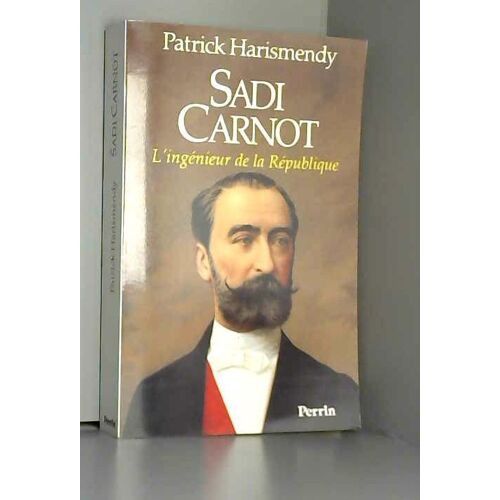 Sadi Carnot : L'ingénieur De La République
