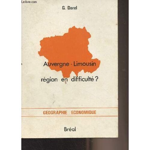 Auvergne - Limousin Région En Difficulté ? - Géographie Économique