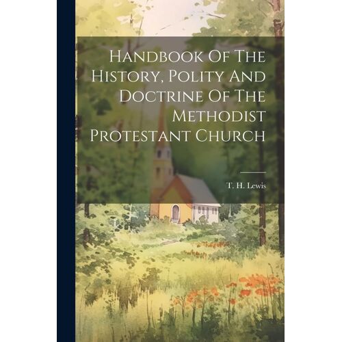 Handbook Of The History, Polity And Doctrine Of The Methodist Protestant Church