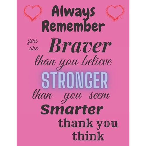 Always Remember You Are Braver Than You Believe - Stronger Than You Seem Smarter Thank You Think: Always Remember You Are Braver Than You Believe 8.5 X 11 In (21.59 X 27.94 Cm) 120 Pages