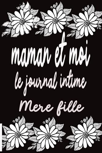 Maman Et Moi - Le Journal Intime Mère-Fils: Journal De La Mère Et De Son Fils Pour Les Adolescents, Journal Secret Entre La Maman Et Son Fils, Journal Entre Toi Et Moi - Pour Garçon Ados
