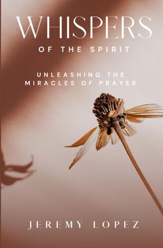 Whispers Of The Spirit: Unleashing The Miracles Of Prayer