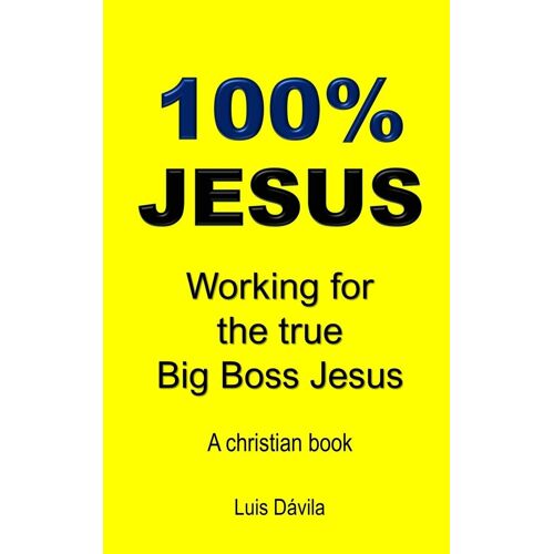 100% Jesus: Working For The True Big Boss Jesus: 11 (Christian Church)