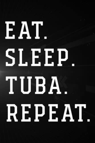 Treasure Hunting Log Book - Eat Sleep Tuba Repeat Player Funny Gift Family: Tuba, Journal To Keep Record Of Treasure Name, Date, Location, ... & Notes - Gifts For Treasure Hunters,Goal