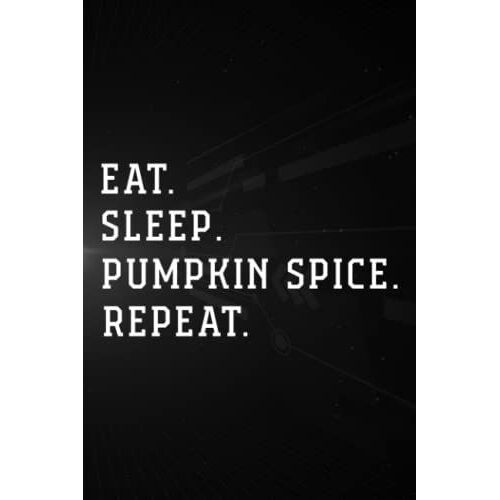 Treasure Hunting Log Book - Eat Sleep Pumpkin Spice Repeasaying Pumpkin Spice Latte Sweagraphic: Pumpkin Spice, Journal To Keep Record Of Treasure ... Conditions, Time, ... Member & Notes - Gifts