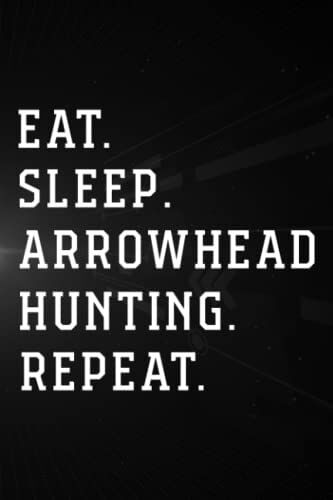 Treasure Hunting Log Book - Arrowhead Hunting Eat Sleep Arrowhead Hunting Repeat Good: Arrowhead Hunting, Journal To Keep Record Of Treasure Name, ... Time, ... Member & Notes - Gifts For T