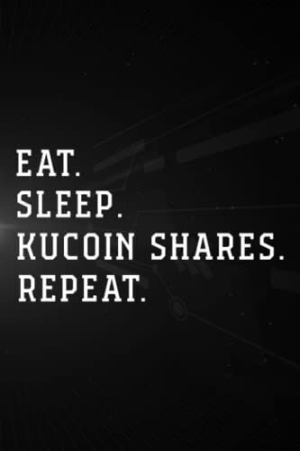 Treasure Hunting Log Book - Kucoin Shares Crypto, Eat Sleep Kucoin Shares Repeat Graphic: Kucoin Shares, Journal To Keep Record Of Treasure Name, ... Time, ... Member & Notes - Gifts For Tr