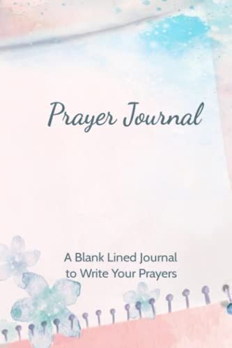 Prayer Journal - A Blank Lined Journal To Write Your Prayers: Prayer Journal For Christian Women With 120 Blank Lined Pages For Writing