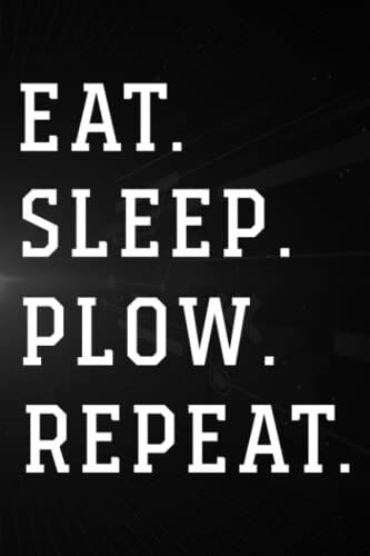 Treasure Hunting Log Book - Funny Snow Plow Design Eat. Sleep. Plow. Repeat. Pretty: Plow, Journal To Keep Record Of Treasure Name, Date, Location, ... Member & Notes - Gifts For Treasure Hunters