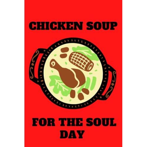 Chicken Soup For The Soul Day:Funny Chicken Soup For The Soul Day Journal.Amazing Notebook With Enough Space For Writing.Perfect Gifts For ... Gift,120 Pages,6x9,Soft Cover,Matte Finish