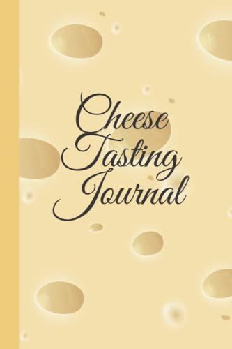 Cheese Tasting Journal: Cheese Tasting Journal Record Notebook And Logbook To Taste, Examine And Record Different Types Of Cheese
