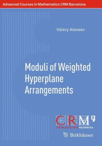 Alexeev, V: Moduli Of Weighted Hyperplane Arrangements
