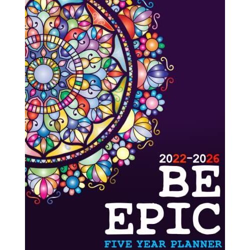 Be Epic 2022-2026 Monthly Planner 5 Years: 60 Months Yearly Planner Monthly Calendar With Goals And...Appointment Notebook With Federal Holidays (178 Pages)