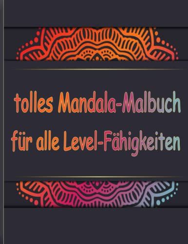 Tolles Mandala-Malbuch Für Alle Level-Fähigkeiten: Tolles Mandala-Malbuch Für Alle Level-Fähigkeiten | Zum Entspannen Und Stressabbau