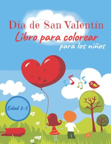 Día De San Valentín Libro Para Colorear Para Los Niños Edad 2-5: Más De 49 Nuevas Páginas Para Colorear Llenas De Amor Súper Lindas Y Divertidas Que ... San Valentín Para Niño Para Lpara Los Amantes