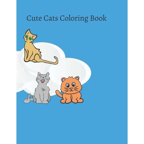 Cute Cats Coloring Book For Kids 3-7 Ages: Calm And Wonderful Cats Captivating Cute And Cool Cats ,Calm Cats .....