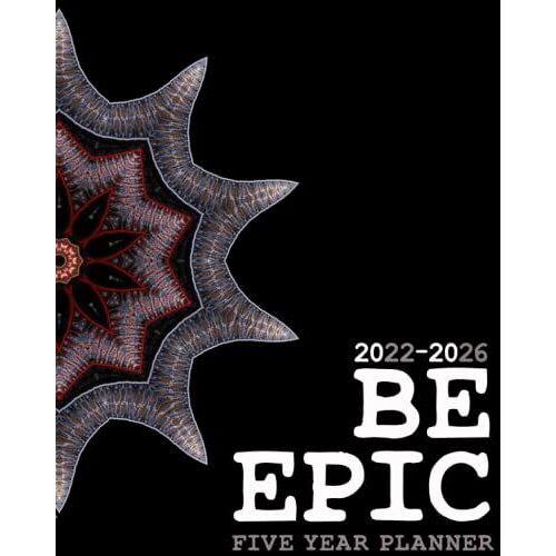 Be Epic 2022-2026 Monthly Planner 5 Years: 60 Months Yearly Planner Monthly Calendar With Goals And...Appointment Notebook With Federal Holidays (178 Pages)