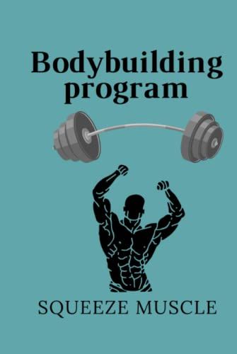 Bodybuilding Program Notebook: Workout Journal For Men And Women, Exercise Notebook And Fitness