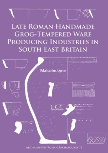 Late Roman Handmade Grog-Tempered Ware Producing Industries In South East Britain