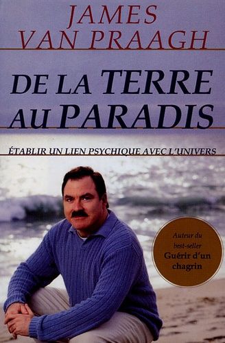 De La Terre Au Paradis - Etablir Un Lien Psychique Avec L'univers