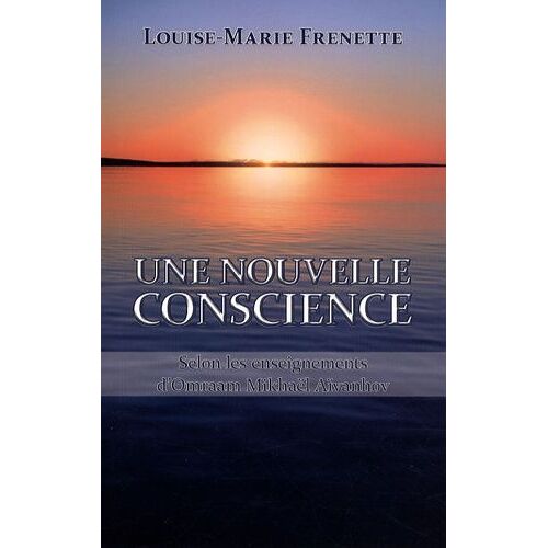 Une Nouvelle Conscience - Selon Les Enseignements D'omraam Mikhaël Aïvanhov