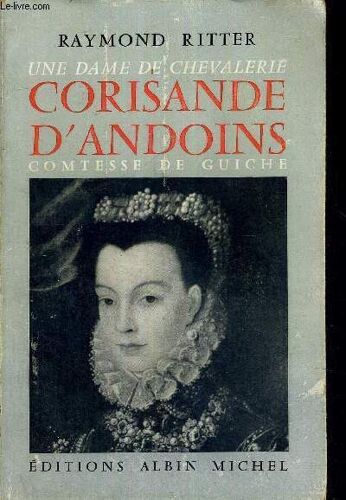 Corisande D'andoins - Une Dame De Chevalerie - Comtesse De Guiche - Nouvelle Edition Revue Et Augmentee