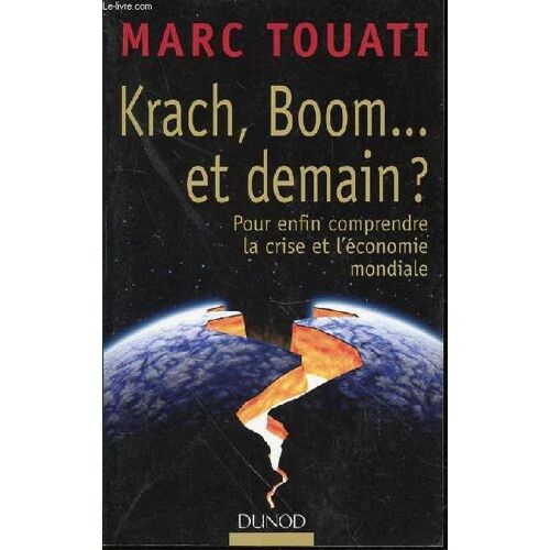 Krach, Boom ... Et Demain ? Pour Enfin Comprendre La Crise Et L'economie Mondiale.
