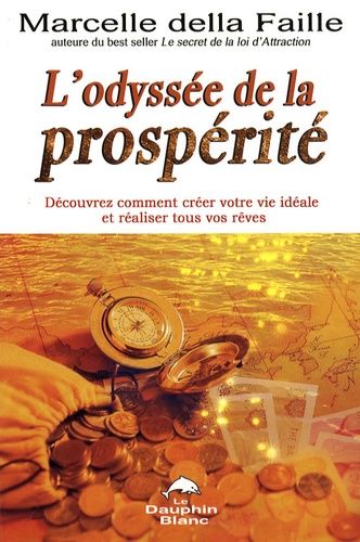 L'odyssée De La Prospérité - Découvrez Comment Créer Votre Vie Idéale Et Réaliser Tous Vos Rêves