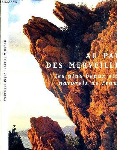 Au Pays Des Merveilles - Les Plus Beaux Sites Naturelles De France