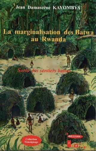 La Marginalisation Des Batwa Au Rwanda - Sortir Des Sentiers Battus