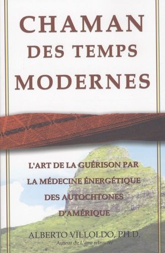 Chaman Des Temps Modernes - L'art De La Guérison Par La Médecine Énergétique Des Autochtones D'amérique