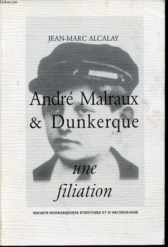 Andre Malraux & Dunkerque : Une Filiation.