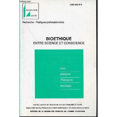 Bioethique : Entre Science Et Conscience - Juin 1992 N°6 / Recherche, Pratiques Professionelles - Droit / Medecine / Philosophie / Sociologie.