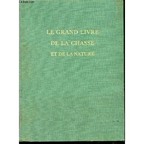 Le Grand Livre De La Chasse Et De La Nature - Collection La Nature Et L'homme.