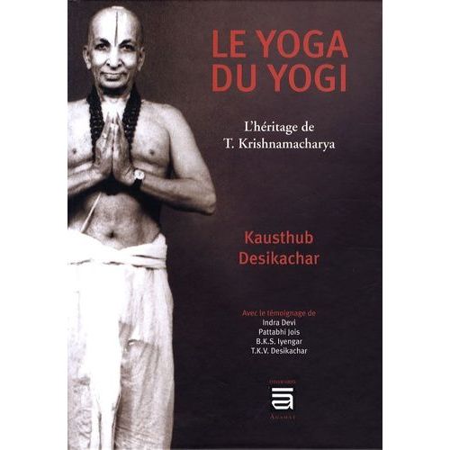 Le Yoga Du Yogi - L'héritage De T. Krishnamacharya