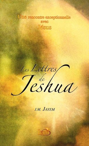 Les Lettres De Jeshua - Une Rencontre Exceptionnelle Avec Jésus