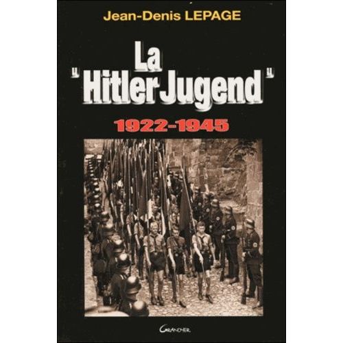 Hitler Jugend - La Jeunesse Hitlérienne 1922-1945