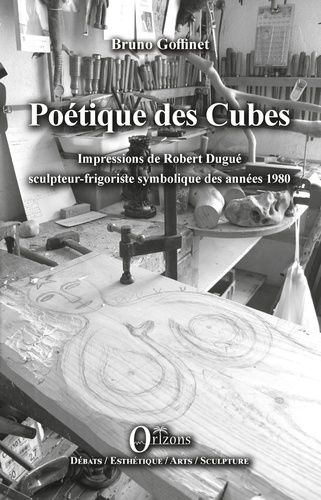Poétique Des Cubes - Impressions De Robert Dugué Sculpteur-Frigoriste Symbolique Des Années 1980