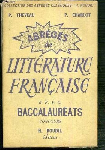 Abreges De Litterature Francaise B.E.P.C Baccalaureats Concours / Collection Des Abreges Classiques H.Roudil