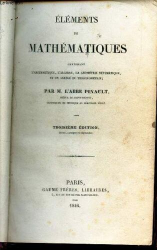 Elements De Mathematiques - Contenant L'arithmétique, L'algèbre, La Géométrie Synthétique, Et Un Abrégé De Trigonométrie. / 3e Edition.
