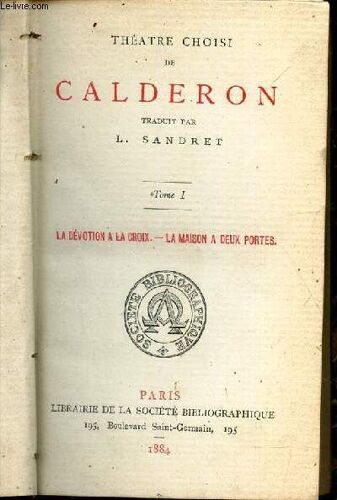 Theatre Choisi De Calderon / En 1 Seul Volume (Tomes 1 Et 2)  /Tome I : La Devotion A La Croix - La Maison A Deux Portes + Tome 2 :  La Vie Est Un Songe -  Le Festin De Balthazar.