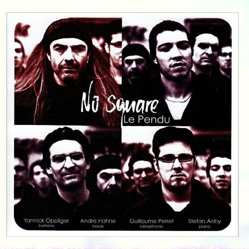 André Hahne Basse Yannick Oppliger Batterie-Djembé Guillaume Perret Saxophones Stefan Aeby Piano : No Square Le Pendu Décembre Cluster Le Fil Du Rasoir L'art De La Procrastination Gdansk Harlicks Jazz