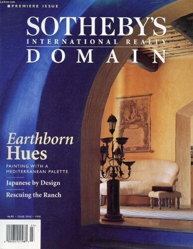 Sotheby's International Realty Domain, Premiere Issue, 1998 (Contents: Earthborn Hues. Painting With A Mediterrabean Palette. Japanese Dy Design. Rescuing The Ranch...)