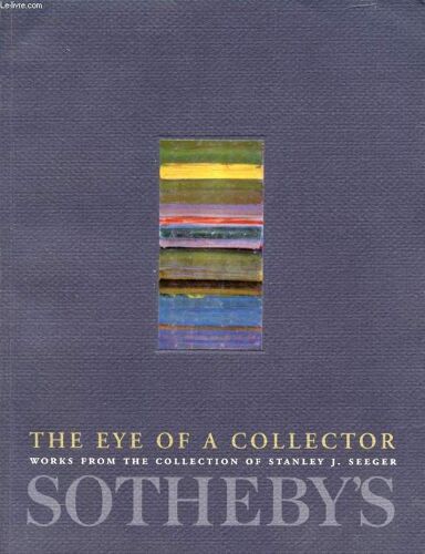 The Eye Of A Collector, Works From The Collection Of Stanley J. Seeger (Catalogue)