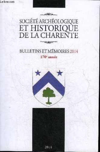 Societe Archeologique Et Historique De La Charente - Bulletin Et Memoires 2014 170e Annee - Aux Origines D'iculisma/Angouleme Avant La Ville De La Période Romaine Un Oppidum Gaulois ? Etc.