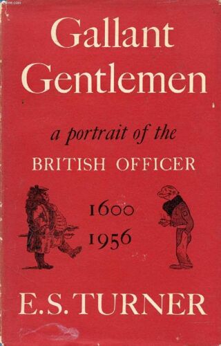 Gallant Gentlemen, A Portrait Of The British Officer, 1600-1956