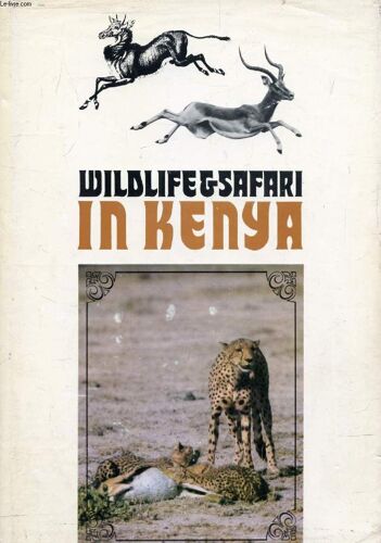 Wildlife & Safari In Kenya, A Comprehensive Guide-Book For Travellers