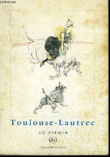 Toulouse Lautrec Au Cirque - Collection Petite Encyclopedie De L'art Abc.