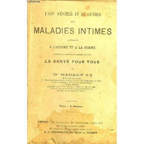 L'art D'eviter Et De Guerir Les Maladies Intimes Speciales A L'homme Et A La Femme .